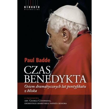 Czas Benedykta Osiem dramatycznych lat pontyfikatu z bliska Paul Badde