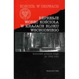 Represje wobec kościoła w krajach bloku wschodniego Komuniści przeciw religii po 1944 roku ks. Józef Marecki (red.)