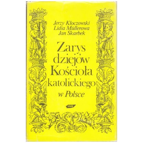 Zarys dziejów Kościoła katolickiego w Polsce Jerzy Kłoczowski, Lidia Mullerowa, Jan Skarbek