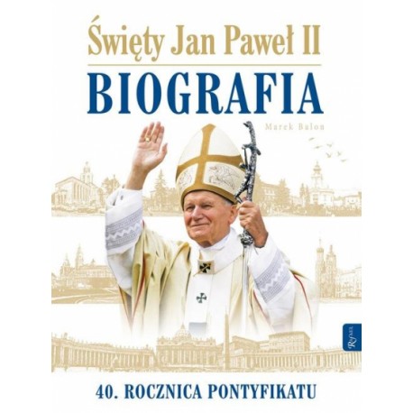 Święty Jan Paweł II Biografia 40. rocznica pontyfikatu Marek Balon