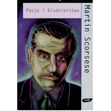 Pasja i bluźnierstwo Autobiografia Martin Scorsese