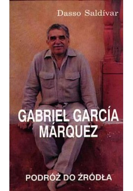 Gabriel Garcia Marquez Podróż do źródła Dasso Saldivar
