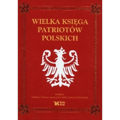 Wielka księga patriotów polskich Andrzej Nowak, Krzysztof Ożóg, Leszek Sosnowski (red.)