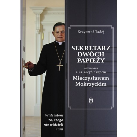 Sekretarz dwóch papieży rozmowa z ks. arcybiskupem Mieczysławem Mokrzyckim Krzysztof Tadej