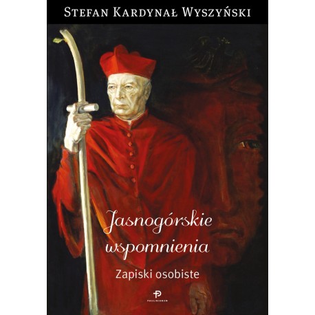 Jasnogórskie wspomnienia Zapiski osobiste Stefan Kardynał Wyszyński