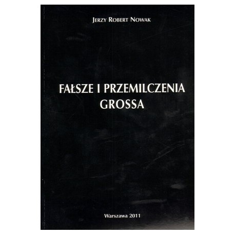 Fałsze i przemilczenia Grossa Jerzy Robert Nowak