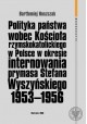 Polityka państwa wobec Kościoła rzymskokatolickiego w Polsce w okresie internowania prymasa Stefana Wyszyńskiego B. Noszczak