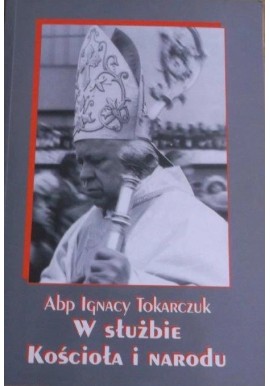 Abp Ignacy Tokarczuk W służbie Kościoła i narodu Lucyna Żbikowska (opracowanie)