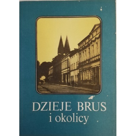 Dzieje Brus i okolicy Józef Borzyszkowski