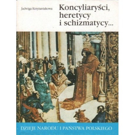 Koncyliaryści, heretycy i schizmatycy I -12 Jadwiga Krzyżaniakowa