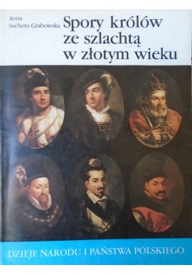 Spory królów ze szlachtą w złotym wieku - 21 Anna Sucheni-Grabowska