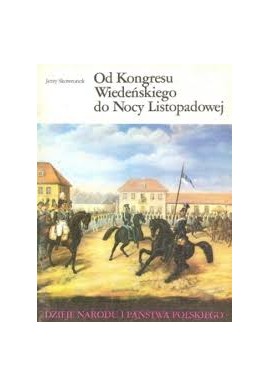 Od Kongresu Wiedeńskiego do Nocy Listopadowej III - 44 Jerzy Skowronek