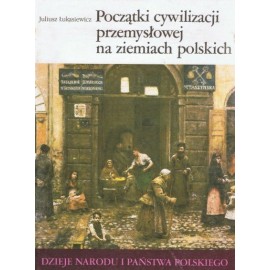 Początki cywilizacji przemysłowej na ziemiach polskich III-50 Juliusz Łukasiewicz