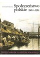 Społeczeństwo polskie 1864-1914 od III-51 Ireneusz Ihnatowicz