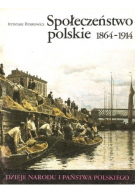 Społeczeństwo polskie 1864-1914 od III-51 Ireneusz Ihnatowicz