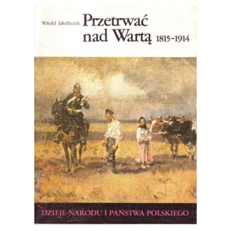 Przetrwać nad Wartą 1815-1914 III-55 Witold Jakóbczyk