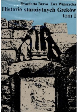 Historia starożytnych Greków tom I Do końca wojen perskich Benedetto Bravo, Ewa Wipszycka