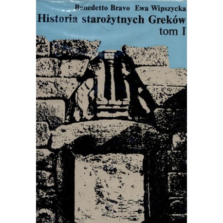 Historia starożytnych Greków tom I Do końca wojen perskich Benedetto Bravo, Ewa Wipszycka