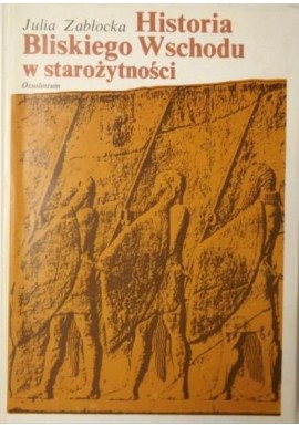 Historia Bliskiego Wschodu w starożytności Julia Zabłocka