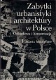 Zabytki urbanistyki i architektury w Polsce Odbudowa i konserwacja Tom 1 Miasta historyczne Praca zbiorowa pod red. Wiktora Zina