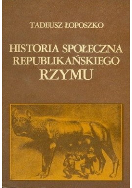 Historia społeczna republikańskiego Rzymu Tadeusz Łoposzko