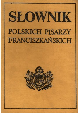 Słownik polskich pisarzy franciszkańskich Ks. Hieronim Eug, Wyczawski OFM (red.)