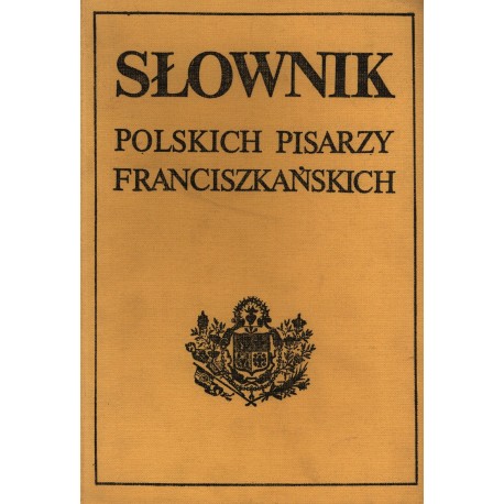 Słownik polskich pisarzy franciszkańskich Ks. Hieronim Eug, Wyczawski OFM (red.)