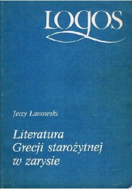 Literatura Grecji starożytnej w zarysie Jerzy Łanowski