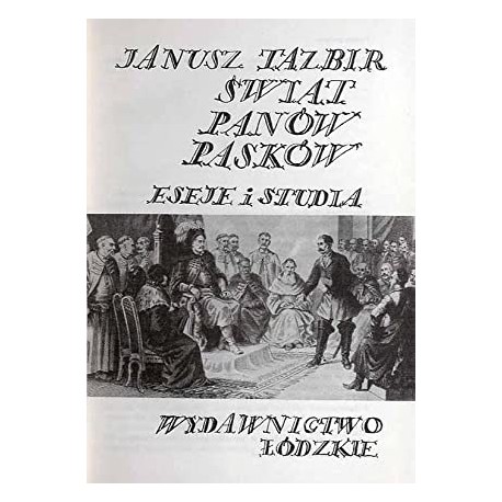 Świat Panów Pasków Eseje i studia Janusz Tazbir