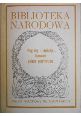 Programy i dyskusje literackie okresu pozytywizmu Janina Kulczycka-Saloni (opracowanie) Seria BN