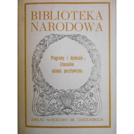 Programy i dyskusje literackie okresu pozytywizmu Janina Kulczycka-Saloni (opracowanie) Seria BN