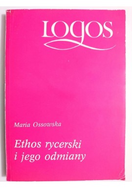 Ethos rycerski i jego odmiany Maria Ossowska