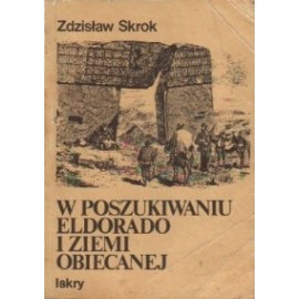 W poszukiwaniu eldorado i ziemi obiecanej Zdzisław Skrok