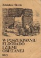 W poszukiwaniu eldorado i ziemi obiecanej Zdzisław Skrok