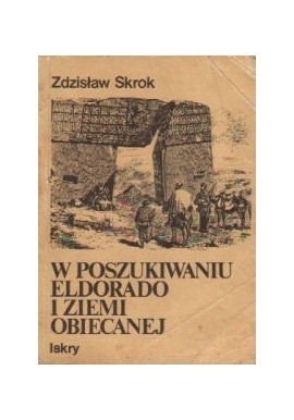 W poszukiwaniu eldorado i ziemi obiecanej Zdzisław Skrok