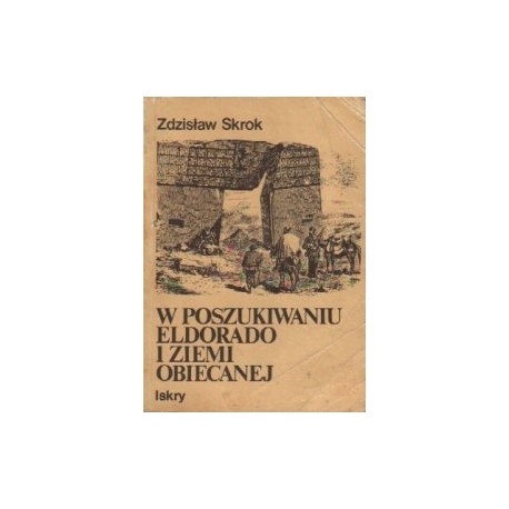 W poszukiwaniu eldorado i ziemi obiecanej Zdzisław Skrok