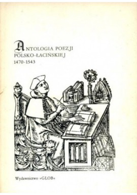 Antologia poezji polsko-łacińskiej 1470-1543 Antonina Jelicz (opracowanie)