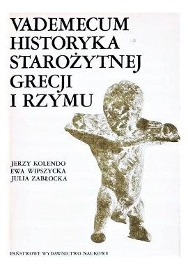 Vademecum historyka starożytnej Grecji i Rzymu Tom II Jerzy Kolendo, Ewa Wipszycka, Julia Zabłocka