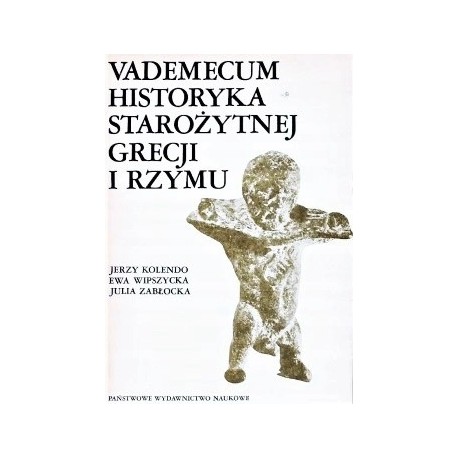 Vademecum historyka starożytnej Grecji i Rzymu Tom II Jerzy Kolendo, Ewa Wipszycka, Julia Zabłocka