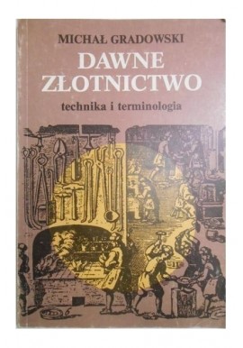 Dawne złotnictwo technika i terminologia Michał Gradowski