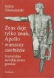 Zeus daje tylko znak, Apollo wieszczy osobiście Starożytne wróżbiarstwo greckie Stefan Oświecimski