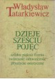 Dzieje sześciu pojęć sztuka, piękno, forma, twórczość, odtwórczość, przeżycie estetyczne Władysław Tatarkiewicz