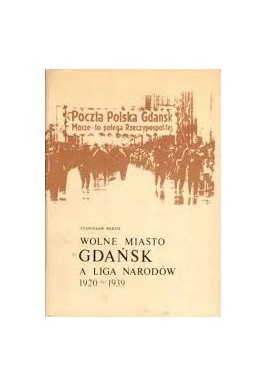 Wolne Miasto Gdańsk a Liga Narodów 1920-1939 Stanisław Mikos