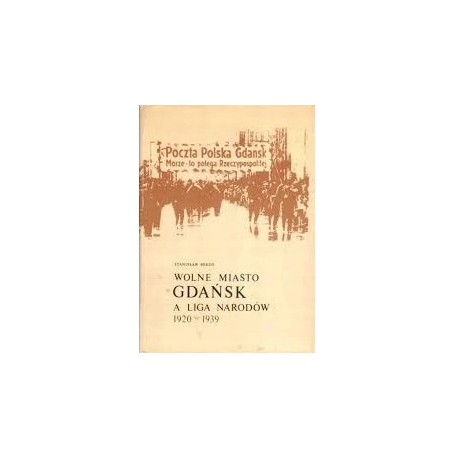 Wolne Miasto Gdańsk a Liga Narodów 1920-1939 Stanisław Mikos