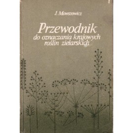 Przewodnik do oznaczania krajowych roślin zielarskich Jakub Mowszowicz