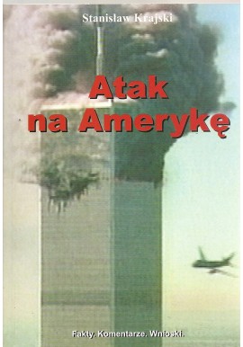 Atak na Amerykę Fakty. Komentarze. Wnioski. Stanisław Krajski