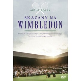 Skazany na Wimbledon Historie z najstarszego i najbardziej prestiżowego turnieju tenisowego świata Artur Rolak