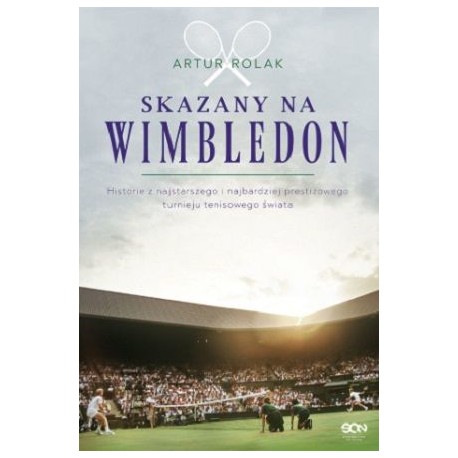 Skazany na Wimbledon Historie z najstarszego i najbardziej prestiżowego turnieju tenisowego świata Artur Rolak