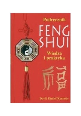 Feng shui Wiedza i praktyka Podręcznik David Daniel Kennedy