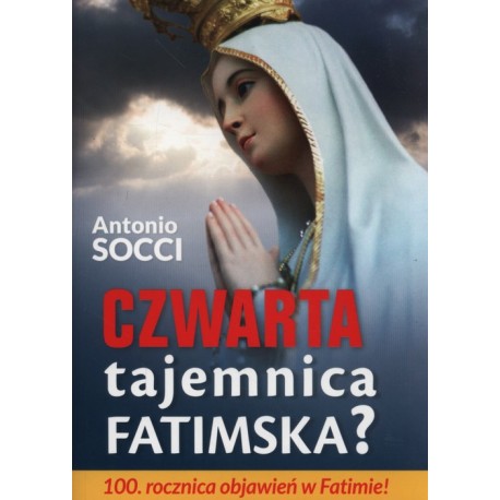 Czwarta tajemnica fatimska? 100. rocznica objawień w Fatimie! Antonio Socci